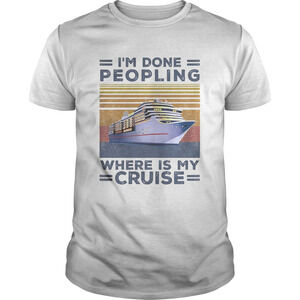 Im Done Peopling Where Is My Cruise  Retro Shirt